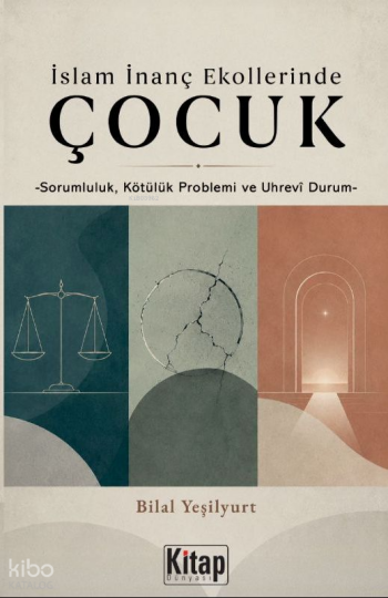 İslam İnanç Ekollerinde Çocuk    ;Sorumluluk Kötülük Problemi ve Uhrevi Durum