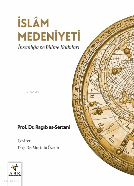 İslâm Medeniyeti; İnsanlığa ve Bilime Katkıları - 1