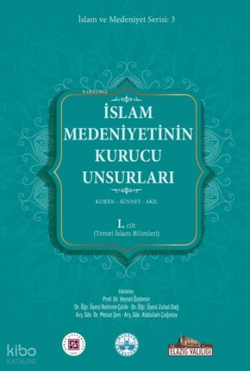 İslam Medeniyetinin Kurucu Unsurları 2. Cilt - Kuran - Sünnet - Akıl - Felsefe ve Din Bilimleri
