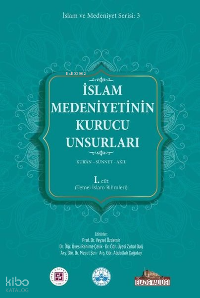 İslam Medeniyetinin Kurucu Unsurları 2. Cilt - Kuran - Sünnet - Akıl - Felsefe ve Din Bilimleri - 1