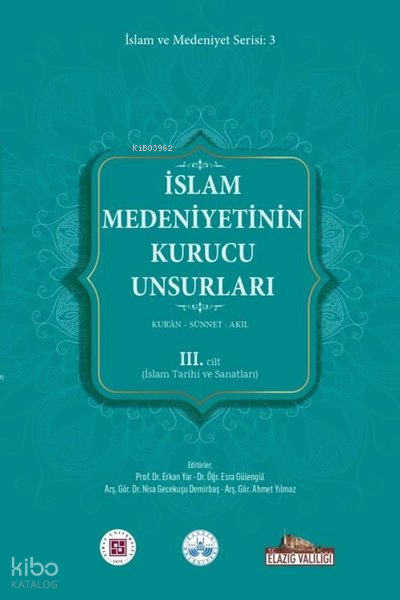 İslam Medeniyetinin Kurucu Unsurları 3. Cilt - Kuran - Sünnet - Akıl - İslam Tarihi ve Sanatları - 1