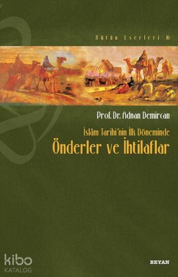 İslâm Tarihinin İlk Döneminde Önderler ve İhtilafları