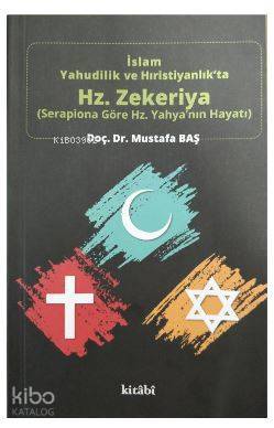 İslam Yahudilik ve Hıristiyanlıkta Hz.Zekeriya - Serapiona Göre Hz.Yahyanın Hayatı