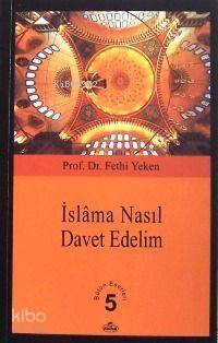 İslâma Nasıl Davet Edelim?; Bütün Eserleri 5 - 1