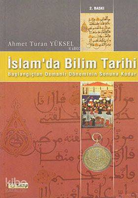 İslamda Bilim Tarihi; Başlangıçtan Osmanlı Döneminin Sonuna Kadar