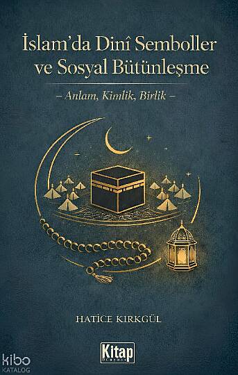 İslam’da Dini Semboller ve Sosyal Bütünleşme;Anlam, Kimlik, Birlik
