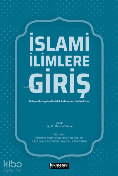 İslami İlimlere Giriş;Kelam- Mezhepler-Usül-Fıkıh-Tasavvuf-Hadis-Tefsir - 1