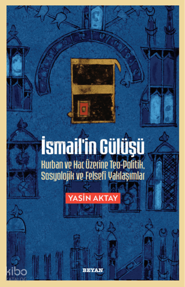 İsmailin Gülüşü;Kurban ve Hac Üzerine Teo-Politik, Sosyolojik ve Felsefi Yaklaşımlar - 1