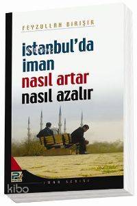 İstanbulda İman Nasıl Artar ve Ne Azalır