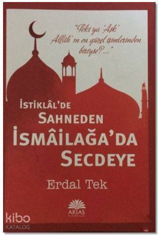 İstiklalde Sahneden İsmailağada Secdeye