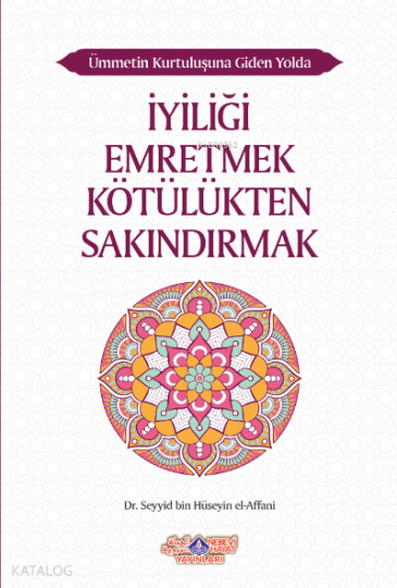 İyiliği Emretmek Kötülükten Sakındırmak;Ümmetin Kurtuluşuna Giden Yolda İyiliği Emretmek Kötülükten Sakındırmak