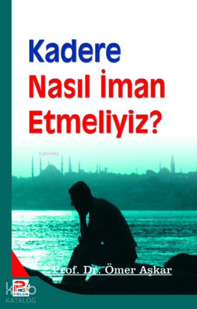 Kadere Nasıl İman Etmeliyiz? - 1