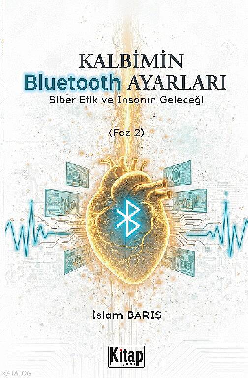 Kalbimin Bluetooth Ayarları;Siber Etik ve İnsanın Geleceği (Faz 2) - 1