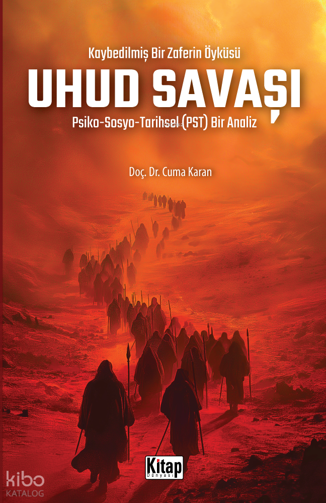Kaybedilmiş Bir Zaferin Öyküsü Uhud Savaşı;Psiko-Sosyo-Tarihsel (PST) Bir Analiz - 1