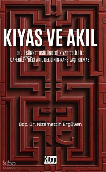 Kıyas ve Akıl: Ehl-i Sünnet Usulündeki Kıyas Delili İle Caferilerdeki Akıl Delilinin Karşılaştırılması - 1