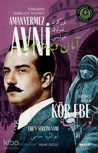 Kör Ebe - Türklerin Sherlock Holmesi Amanvermez Avni 5; Bir Osmanlı Polisiyesi (Osmanlıca Aslıyla Birlikte)