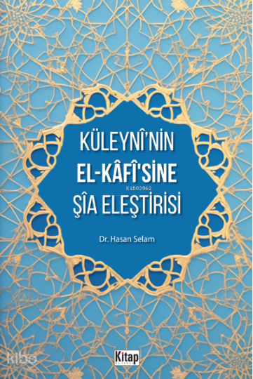 Küleyni’nin El-Kafisine Şia Eleştirisi