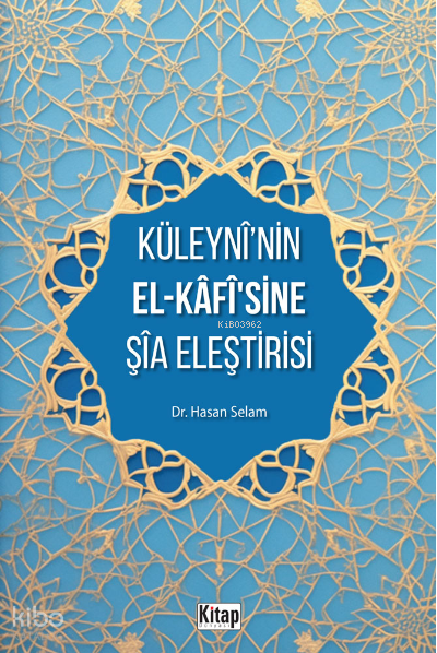 Küleyni’nin El-Kafisine Şia Eleştirisi - 1