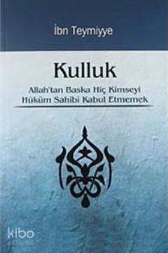 Kulluk; Allahtan Başka Hiç Kimseyi Hüküm Sahibi Kabul Etmemek - 1