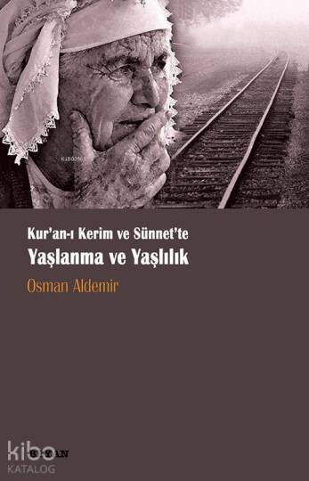 Kuran-ı Kerim ve Sünnette Yaşlanma ve Yaşlılık