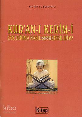 Kuran-ı Kerimi Çocuğuma Nasıl Sevdirebilirim