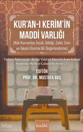 Kuran-ı Kerimin Maddi Varlığı;Kök Kavramlı, İnzali,Tebliği,Zabtı, Cem ve Teksiri Üzerine Bir Değerlendirme