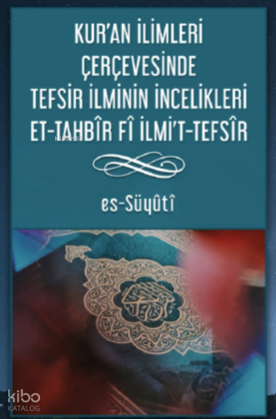 Kur’an İlimleri Çerçevesinde Tefsir İlminin İncelikleri Et-Tahbîr Fî Ilmı’t-Tefsîr - 1
