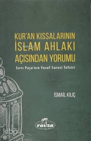 Kuran Kıssalarının İslam Ahlakı Açısından Yorumu Sırrı Paşanın Yusuf Suresi Tefsiri