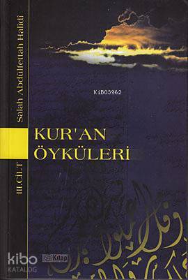 Kuran Öyküleri 3. Cilt; Biz Sana Onların Haberini Gerçek Olarak Anlatıyoruz.