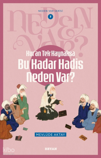 Kuran Tek Kaynaksa    Bu Kadar Hadis Neden Var?;Neden Var Serisi -7