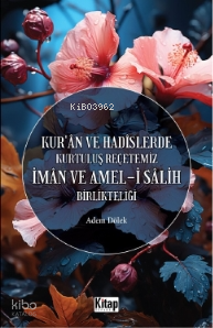 Kuran Ve Hadislerde Kurtuluş Reçetemiz İman Ve Amel-i Salih Birlikteliği - 1