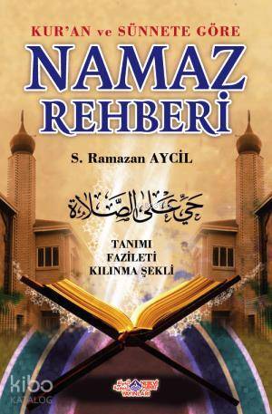 Kuran ve Sünnete Göre Namaz Rehberi; Tanımı - Fazileti - Kılınma Şekli