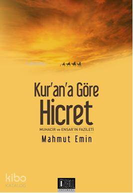 Kurana Göre Hicret; Muhacir ve Ensarın Fazileti