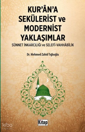 Kurana Sekülerist ve Modernist Yaklaşımlar (Sünnet İnkarcılığı ve Selefi - Vahhabilik)