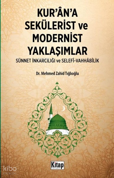 Kurana Sekülerist ve Modernist Yaklaşımlar (Sünnet İnkarcılığı ve Selefi - Vahhabilik) - 1