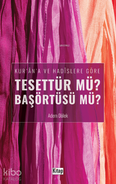 Kurana Ve Hadislere Göre Tesettür mü? Başörtüsü mü? - 1