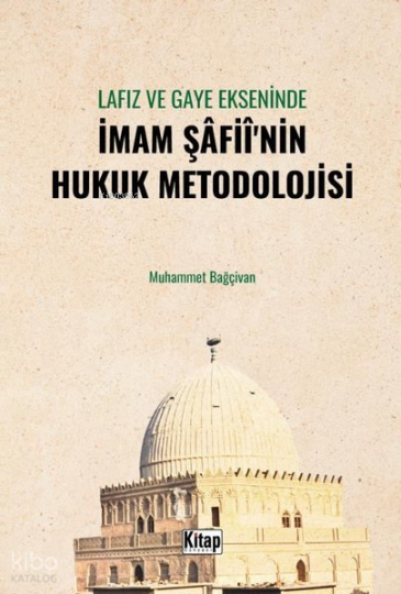 Lafız ve Gaye Ekseninde İmam Şafiinin Hukuk Metodolojisi