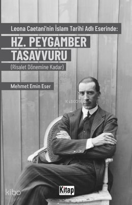 Leona Caetaninin İslam Tarihi Adlı Eserinde: Hz. Peygamber Tasavvuru (Risalet Dönemine Kadar) - 1