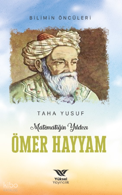Matematiğin Yıldızı Ömer Hayyam;Bilimin Öncüleri - 1