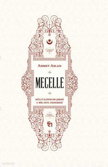 Mecelle - Külli Kâideler Şerhi ve Bir Zeyl Denemesi (Ciltli)