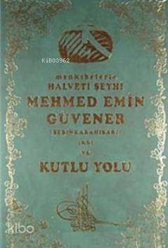 Menkıbelerle Halveti Şeyhi Mehmed Emin Güvener ve Kutlu Yolu