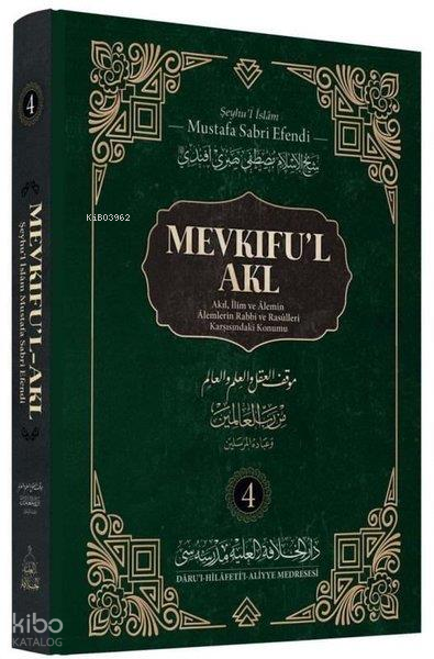 Mevkifu’l Akl 4. Cilt - Akıl, İlim ve Âlemin Âlemlerin Rabbi ve Rasûlleri Karşısındaki Konumu - 1