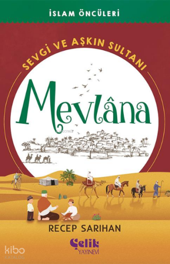 Mevlana Sevgi ve Aşkın Sultanı - İslam Öncüleri