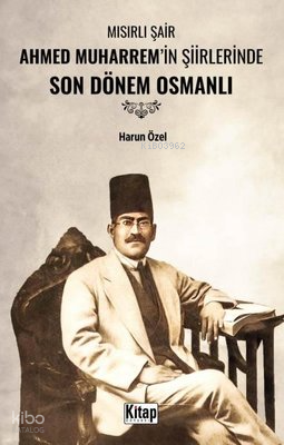 Mısırlı Şair Ahmed Muharremin Şiirlerinde Son Dönem Osmanlı - 1
