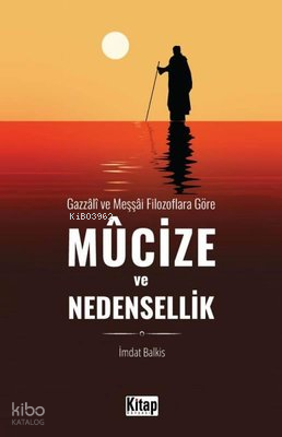 Mucize ve Nedensellik - Gazzali ve Meşşai Filozoflara Göre - 1