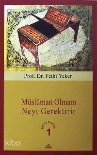 Müslüman Olmam Neyi Gerektirir; Bütün Eserleri 1 - 1