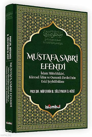 Mustafa Sabri Efendi (Ciltli);İslam Mütefekki̇ri̇, Küresel Âli̇m ve Osmanlı Devleti̇’ni̇n Eski̇ Şeyhüli̇slâmı