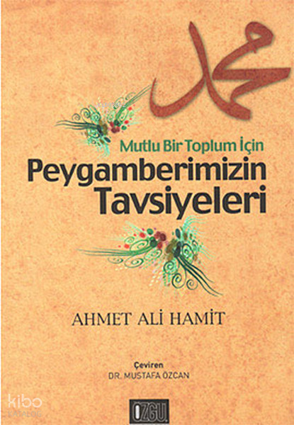 Mutlu Bir Toplum İçin Peygamberimizin Tavsiyeleri - 1