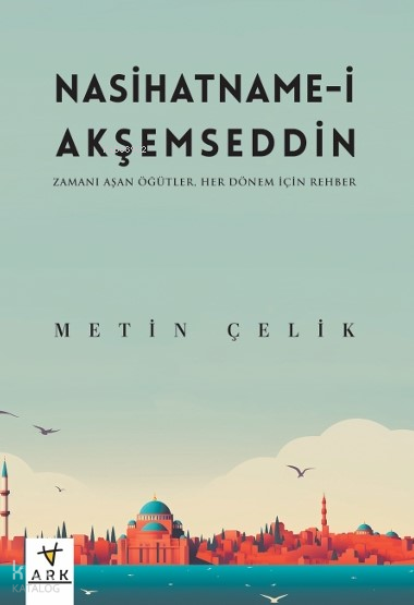 Nasihatname-i Akşemseddin;Zamanı Aşan Öğütler - Her Dönem İçin Rehber - 1