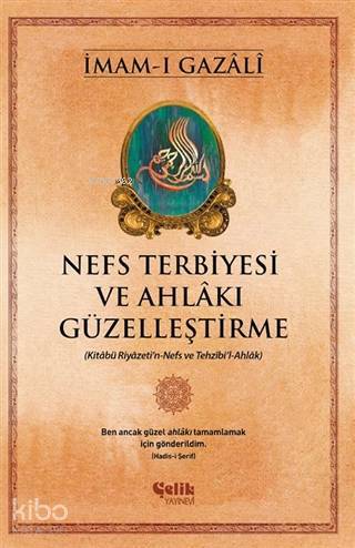 Nefs Terbiyesi ve Ahlakı Güzelleştirme; Kitabü Riyazetin-Nefs ve Tezhibil-Ahlak - 1